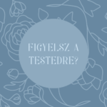 Figyelsz a testedre? Mert ő figyel rád.