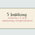 5 hatékony módszer a lelki egészség megőrzésére!